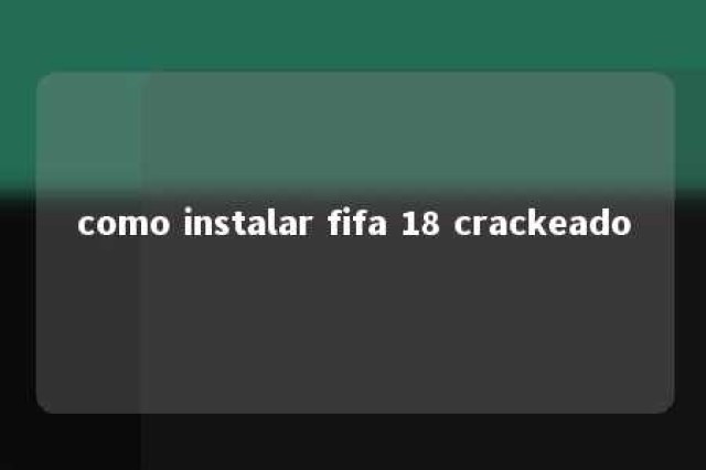 como instalar fifa 18 crackeado 