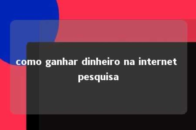 como ganhar dinheiro na internet pesquisa 