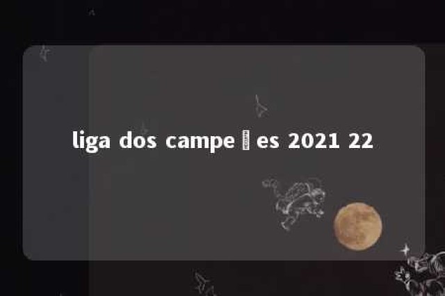 liga dos campeões 2021 22 