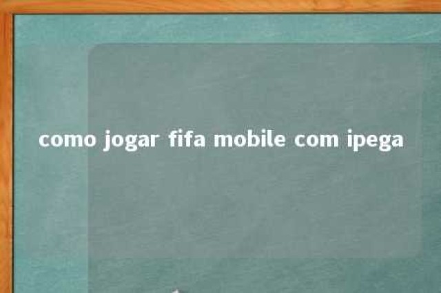 como jogar fifa mobile com ipega 