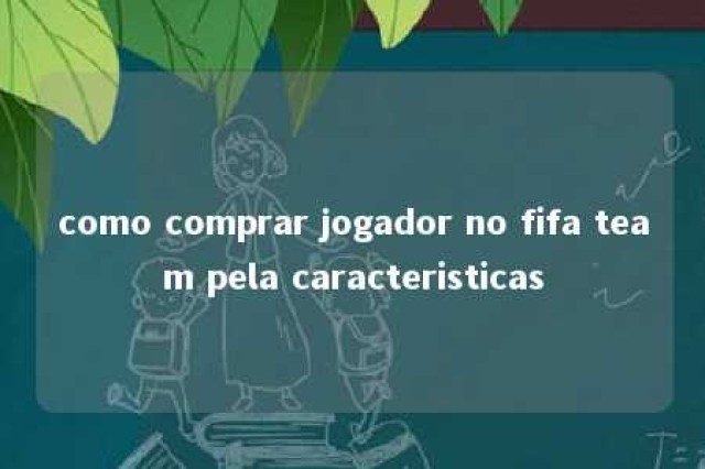 como comprar jogador no fifa team pela caracteristicas 