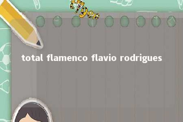 total flamenco flavio rodrigues 