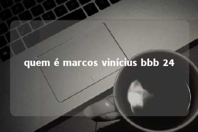 quem é marcos vinícius bbb 24 