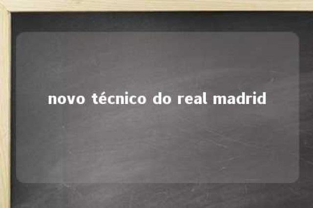 novo técnico do real madrid 