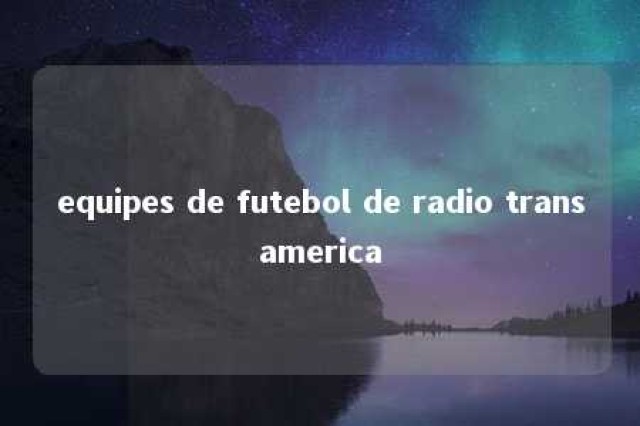 equipes de futebol de radio transamerica 