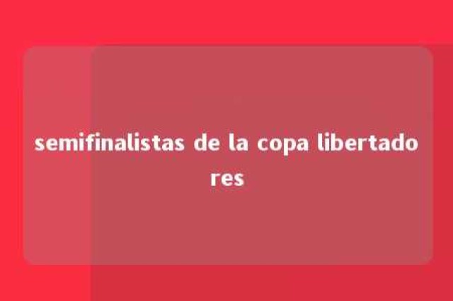 semifinalistas de la copa libertadores 