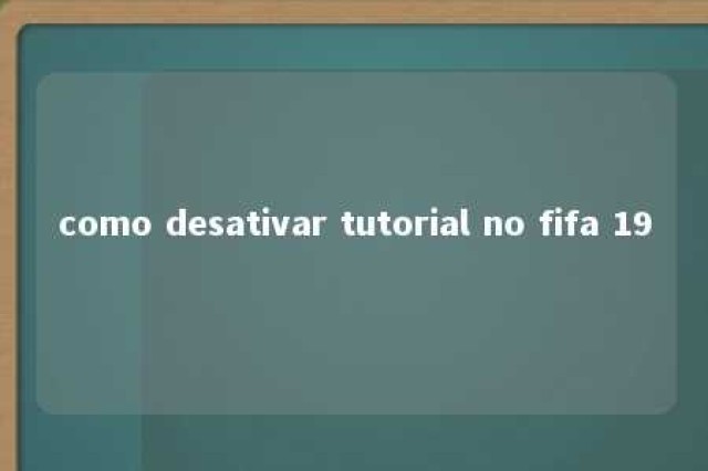 como desativar tutorial no fifa 19 