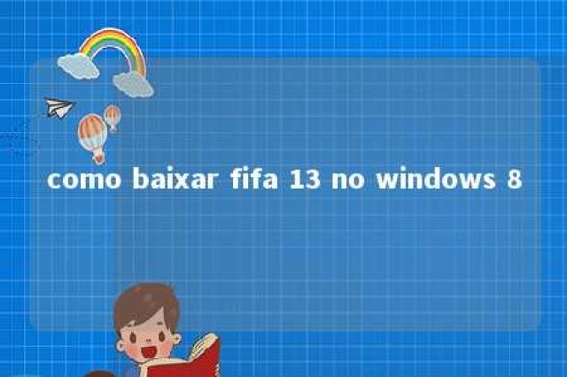 como baixar fifa 13 no windows 8 