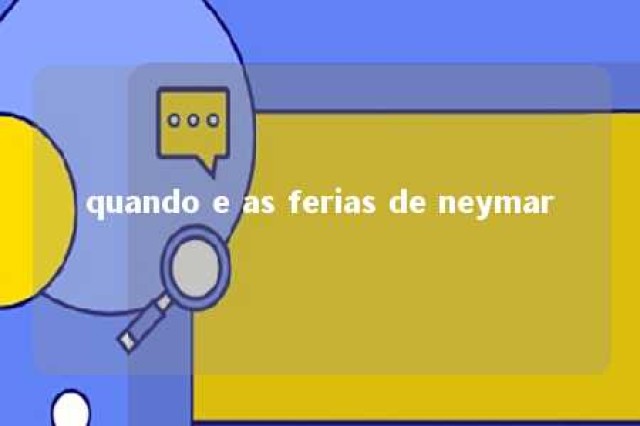 quando e as ferias de neymar 