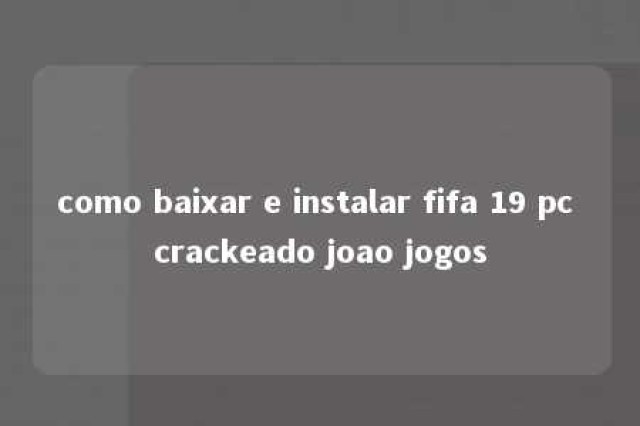 como baixar e instalar fifa 19 pc crackeado joao jogos 