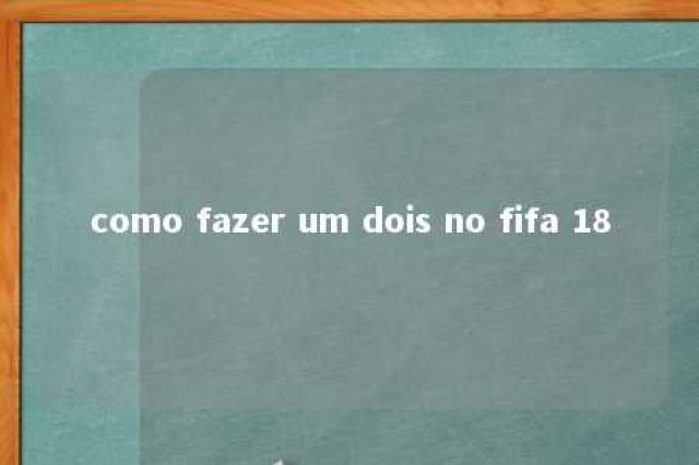 como fazer um dois no fifa 18 