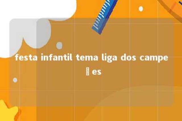 festa infantil tema liga dos campeões 