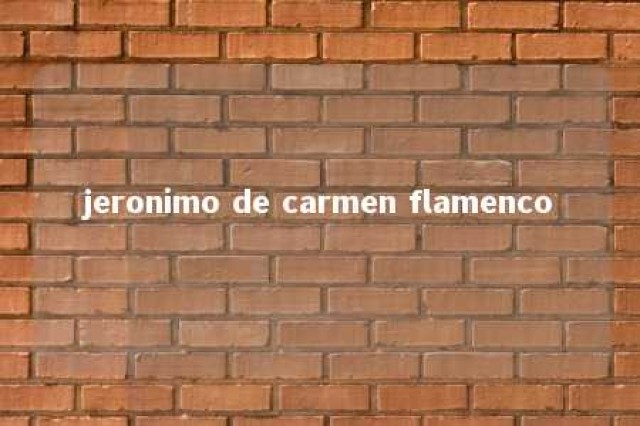 jeronimo de carmen flamenco 