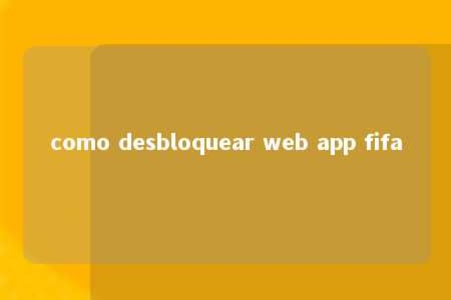 como desbloquear web app fifa 