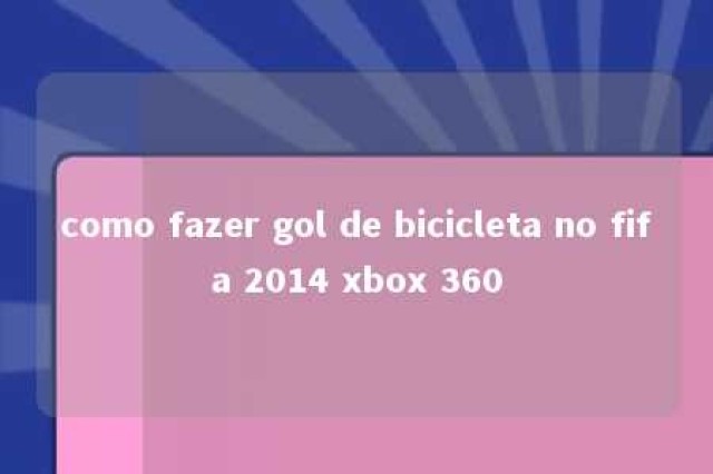 como fazer gol de bicicleta no fifa 2014 xbox 360 