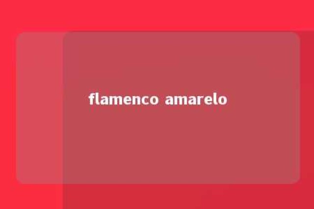 flamenco amarelo 