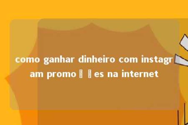 como ganhar dinheiro com instagram promoções na internet 