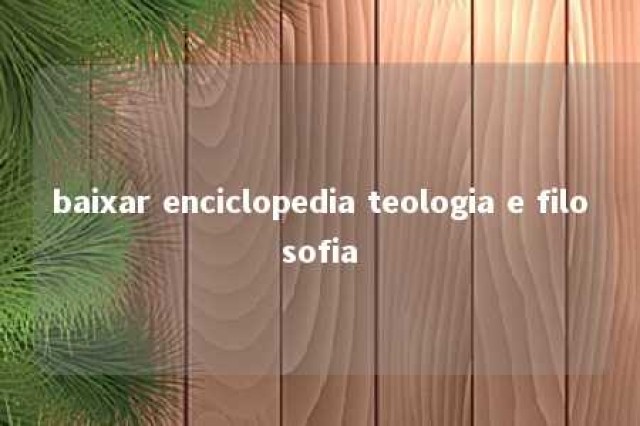 baixar enciclopedia teologia e filosofia 