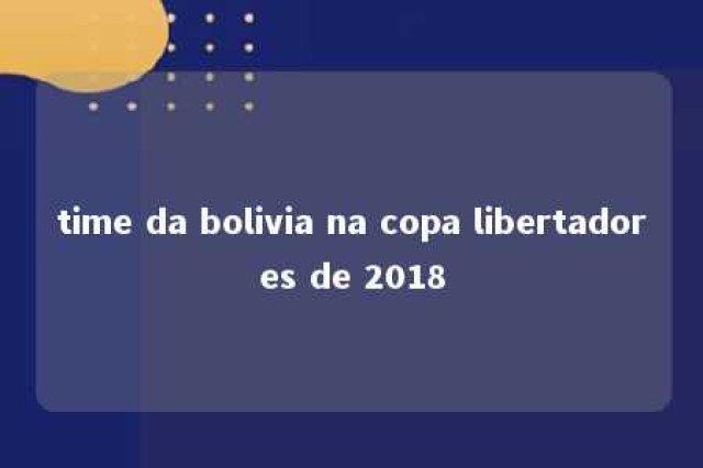 time da bolivia na copa libertadores de 2018 