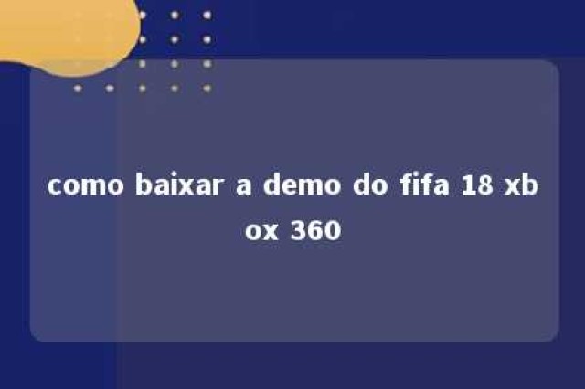 como baixar a demo do fifa 18 xbox 360 