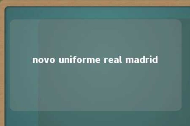 novo uniforme real madrid 