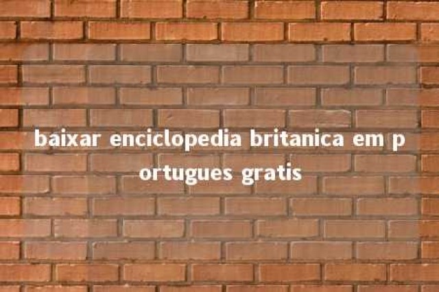 baixar enciclopedia britanica em portugues gratis 