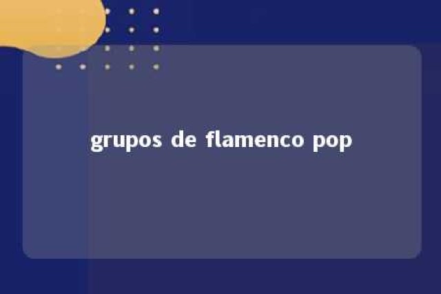 grupos de flamenco pop 