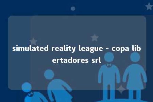 simulated reality league - copa libertadores srl 