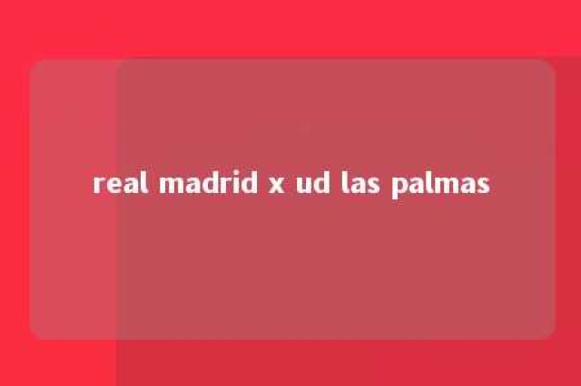 real madrid x ud las palmas 