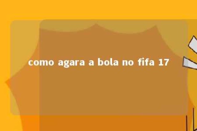 como agara a bola no fifa 17 