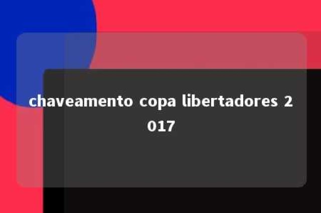 chaveamento copa libertadores 2017 