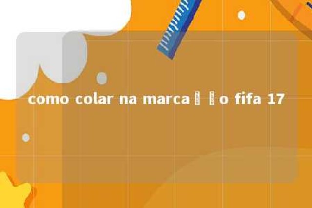 como colar na marcação fifa 17 