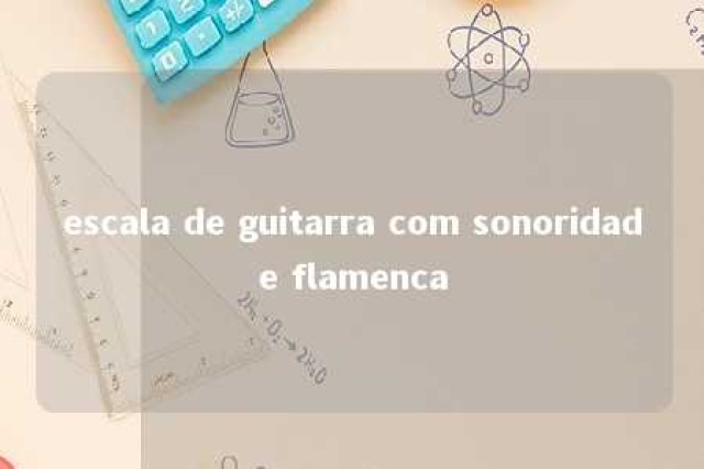 escala de guitarra com sonoridade flamenca 