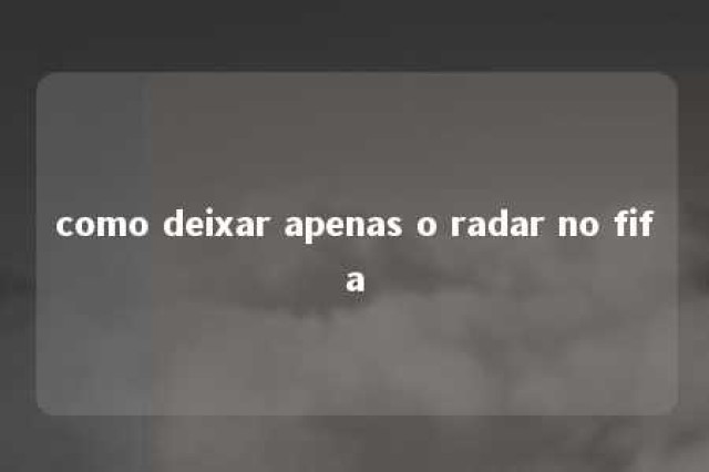 como deixar apenas o radar no fifa 