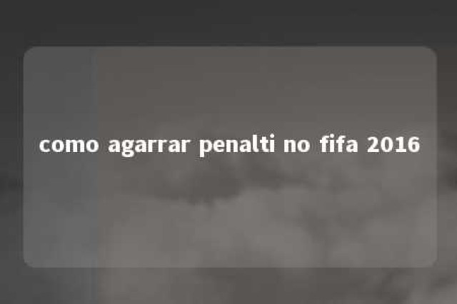 como agarrar penalti no fifa 2016 