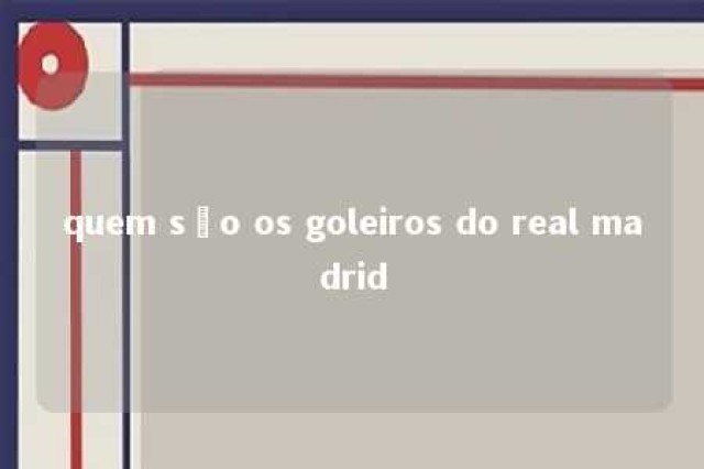 quem são os goleiros do real madrid 