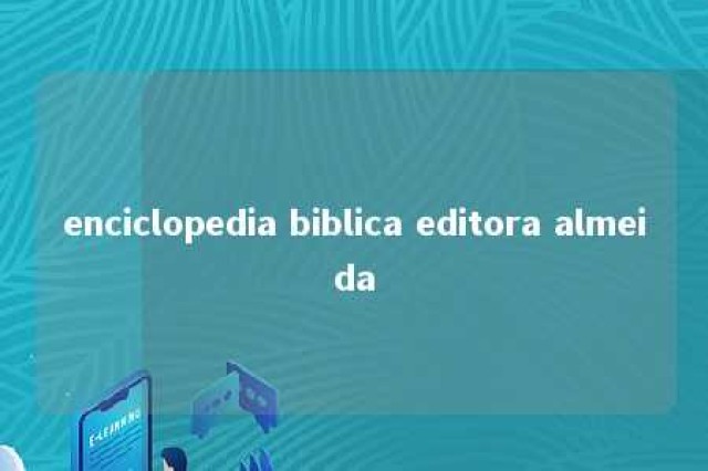 enciclopedia biblica editora almeida 