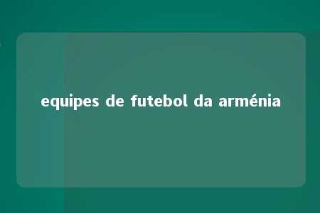 equipes de futebol da arménia 