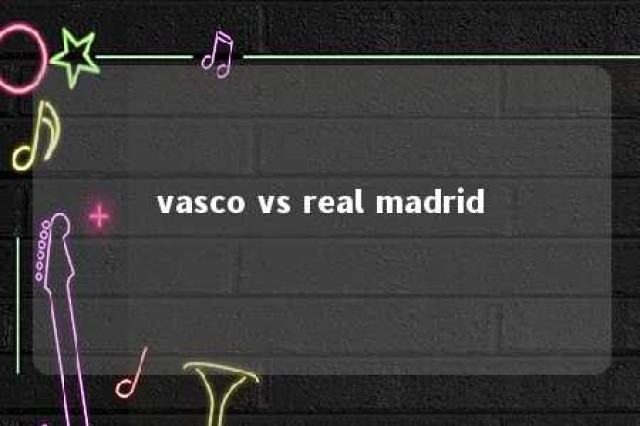 vasco vs real madrid 