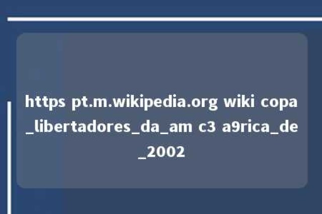 https pt.m.wikipedia.org wiki copa_libertadores_da_am c3 a9rica_de_2002 