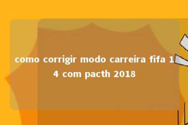 como corrigir modo carreira fifa 14 com pacth 2018 