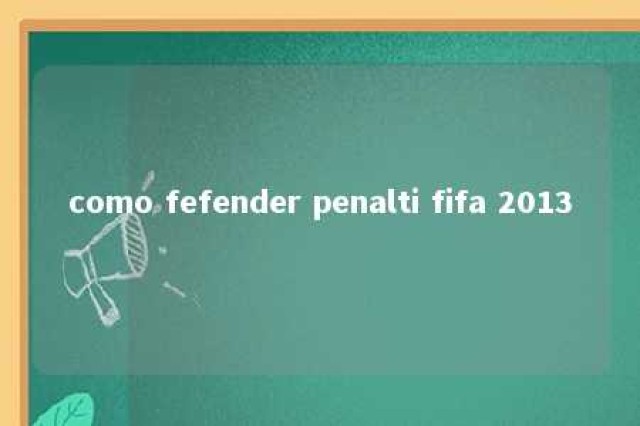 como fefender penalti fifa 2013 