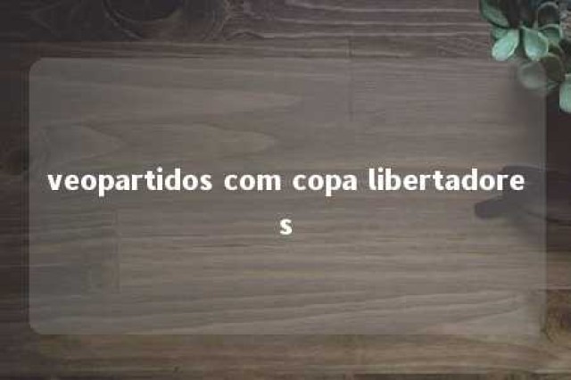 veopartidos com copa libertadores 