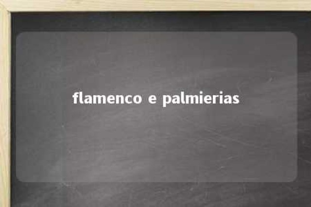 flamenco e palmierias 