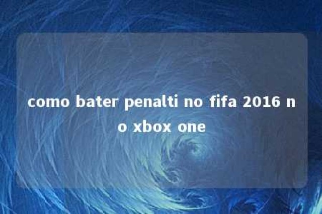 como bater penalti no fifa 2016 no xbox one 