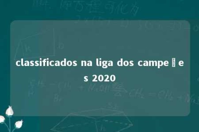 classificados na liga dos campeões 2020 