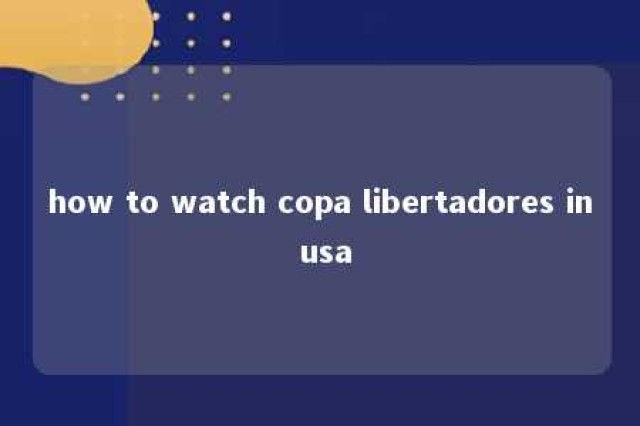 how to watch copa libertadores in usa 