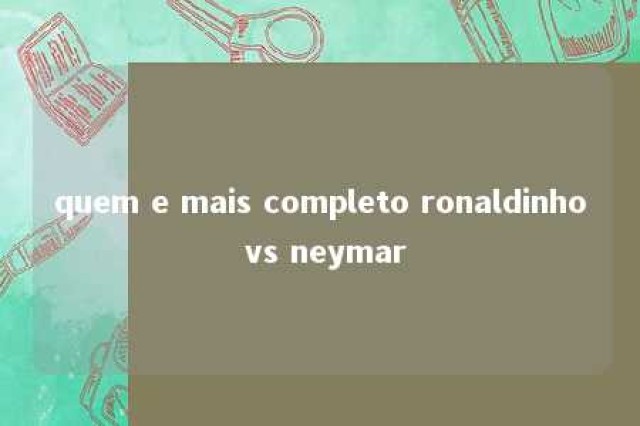 quem e mais completo ronaldinho vs neymar 