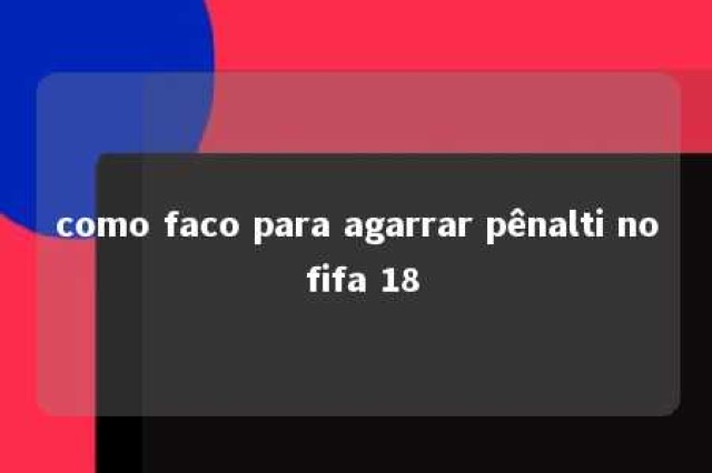 como faco para agarrar pênalti no fifa 18 