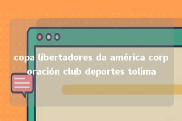 copa libertadores da américa corporación club deportes tolima 